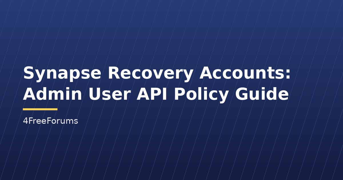 Synapse Recovery Accounts: Admin User API Policy Guide