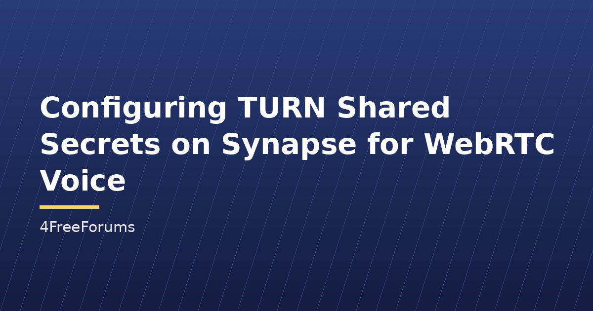 Configuring TURN Shared Secrets on Synapse for WebRTC Voice