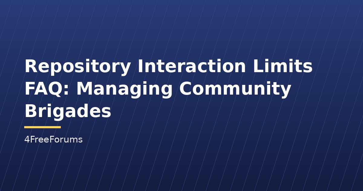 Repository Interaction Limits FAQ: Managing Community Brigades