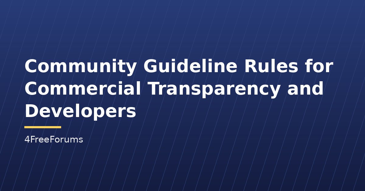 Community Guideline Rules for Commercial Transparency and Developers