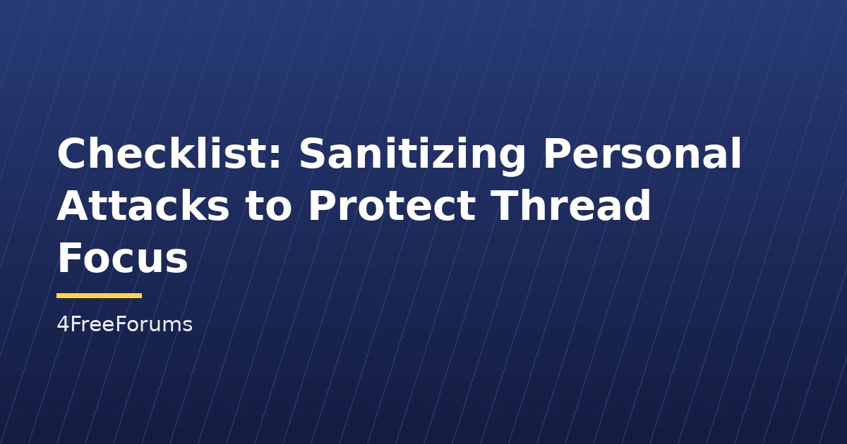 Checklist: Sanitizing Personal Attacks to Protect Thread Focus