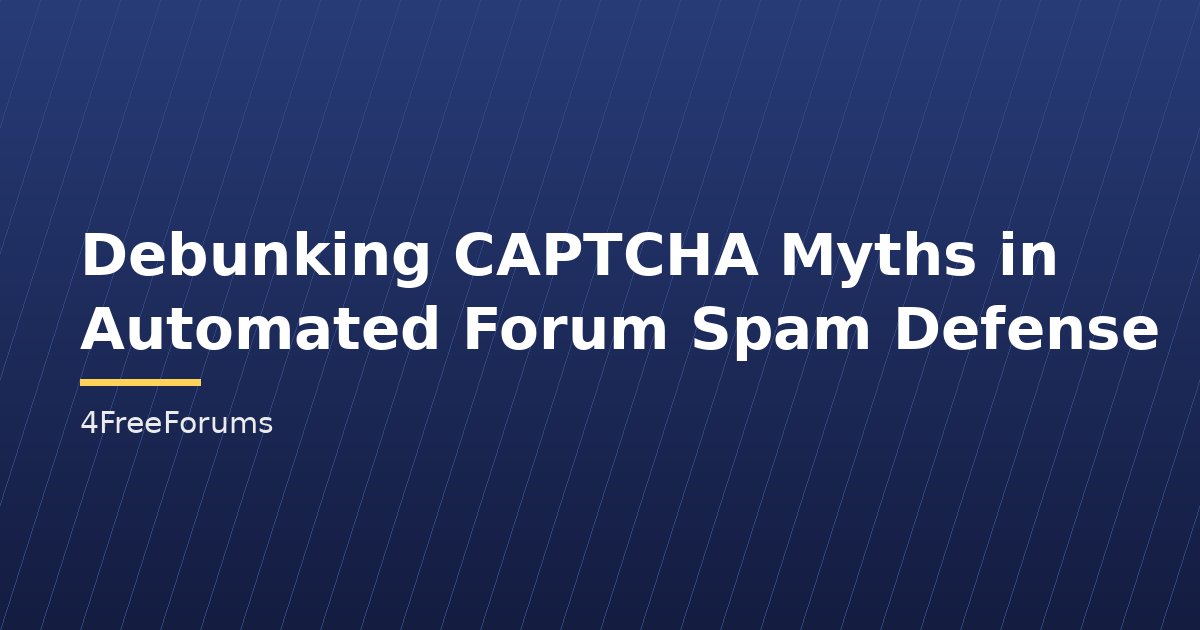 Debunking CAPTCHA Myths in Automated Forum Spam Defense