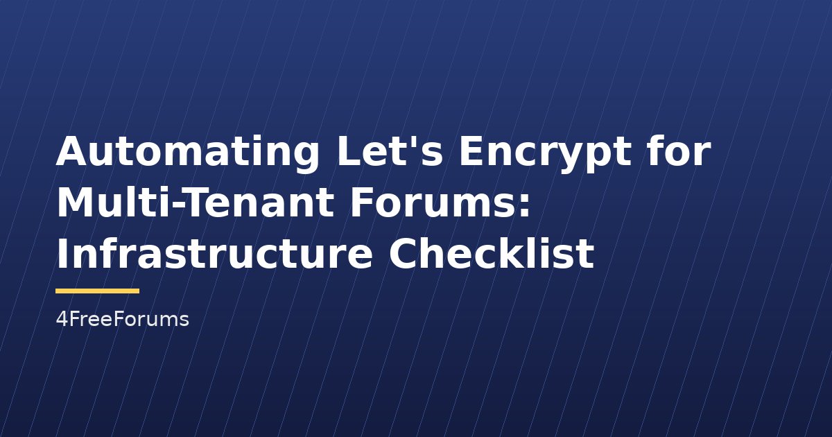 Automating Let's Encrypt for Multi-Tenant Forums: Infrastructure Checklist