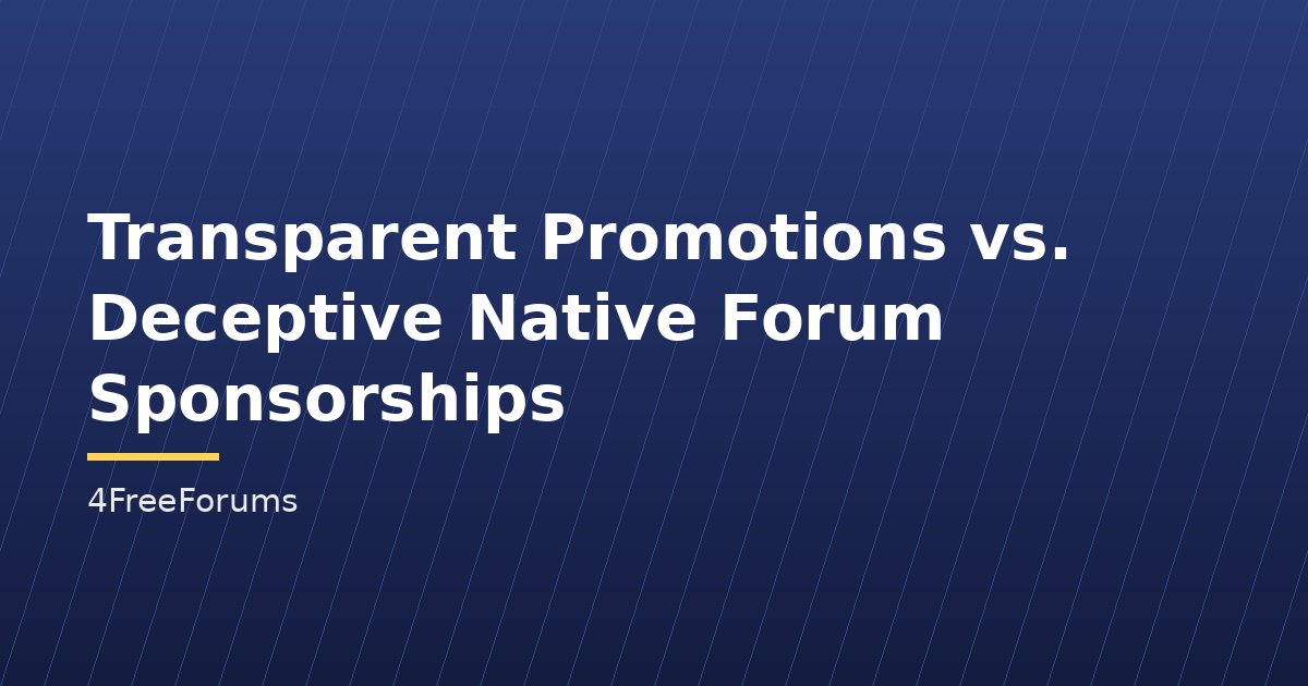 Transparent Promotions vs. Deceptive Native Forum Sponsorships