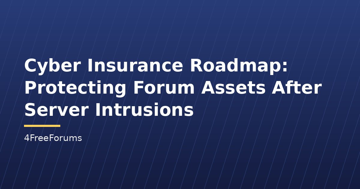 Cyber Insurance Roadmap: Protecting Forum Assets After Server Intrusions