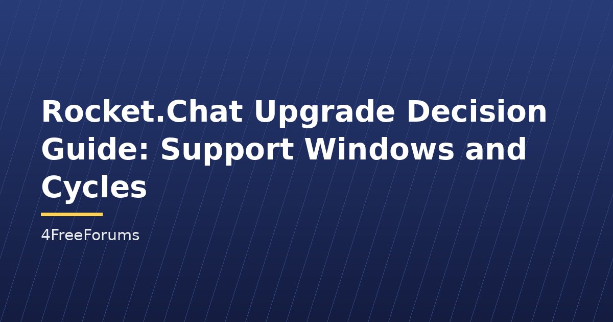 Rocket.Chat Upgrade Decision Guide: Support Windows and Cycles