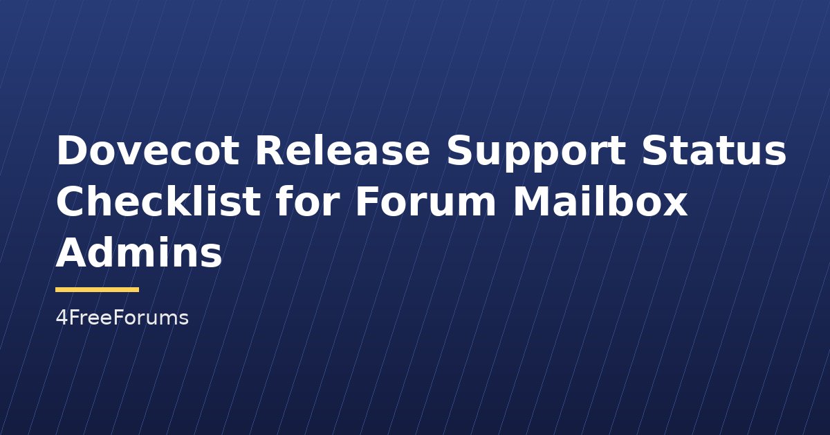 Dovecot Release Support Status Checklist for Forum Mailbox Admins