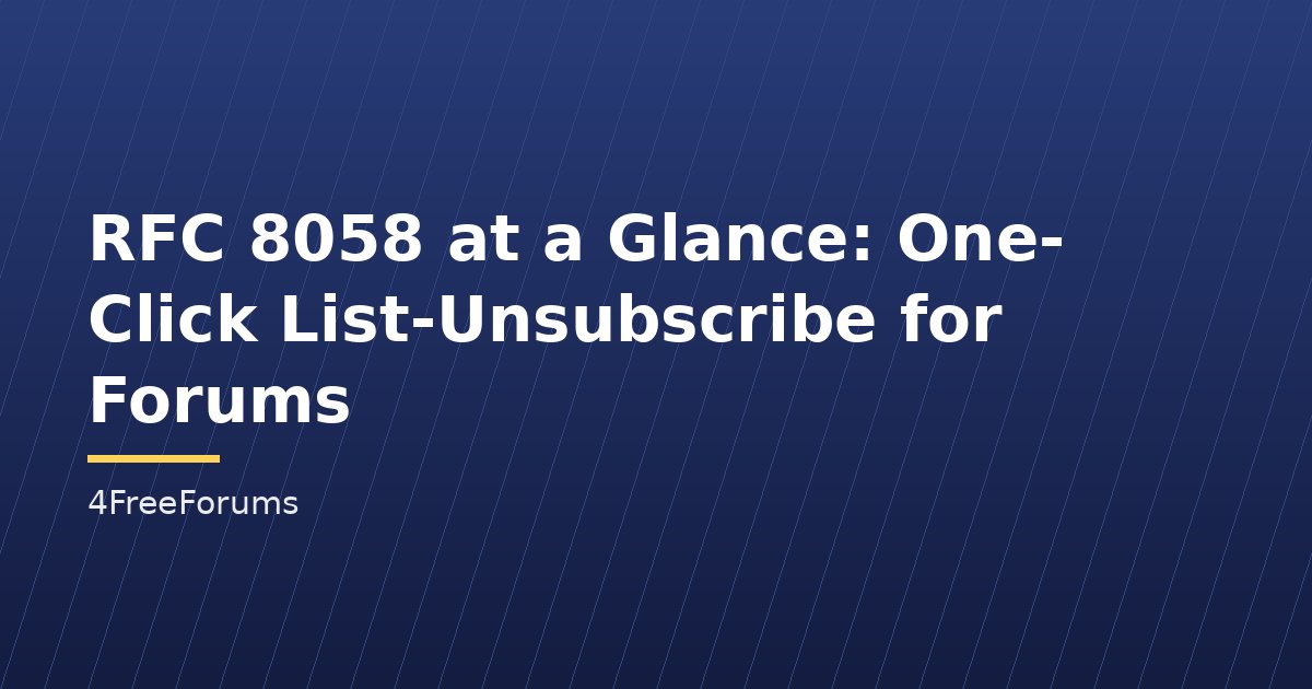 RFC 8058 at a Glance: One-Click List-Unsubscribe for Forums