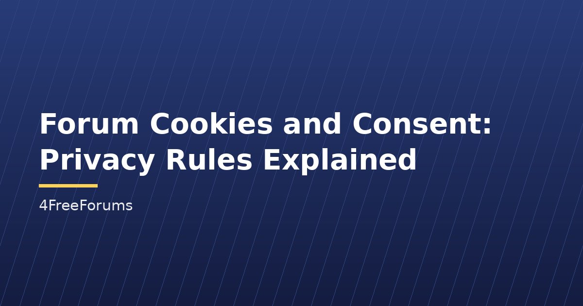 Forum Cookies and Consent: Privacy Rules Explained