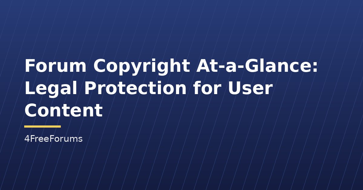 Forum Copyright At-a-Glance: Legal Protection for User Content