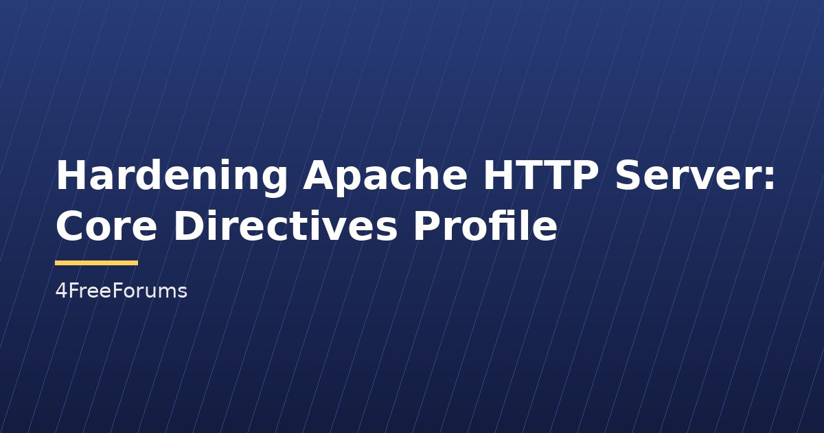Hardening Apache HTTP Server: Core Directives Profile
