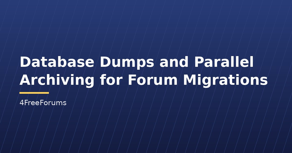 Database Dumps and Parallel Archiving for Forum Migrations