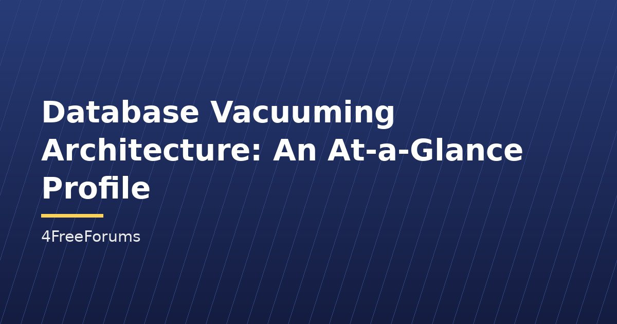 Database Vacuuming Architecture: An At-a-Glance Profile