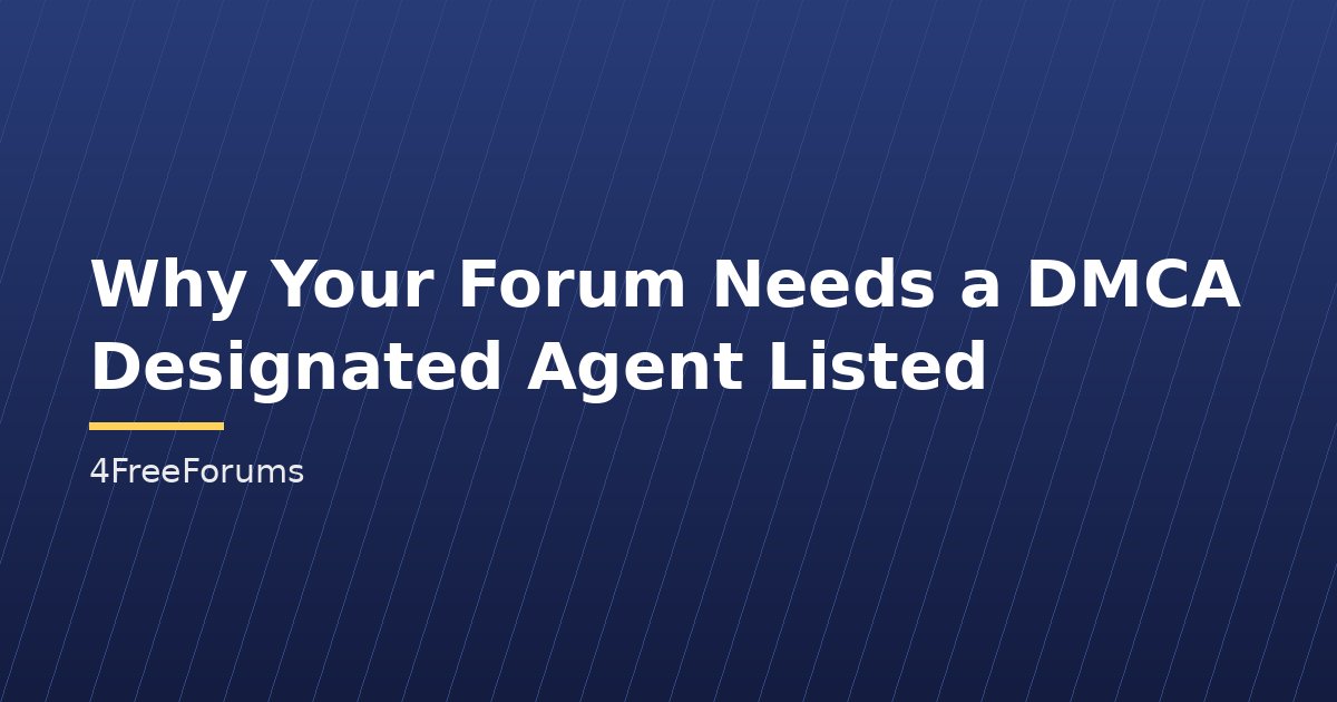 Why Your Forum Needs a DMCA Designated Agent Listed