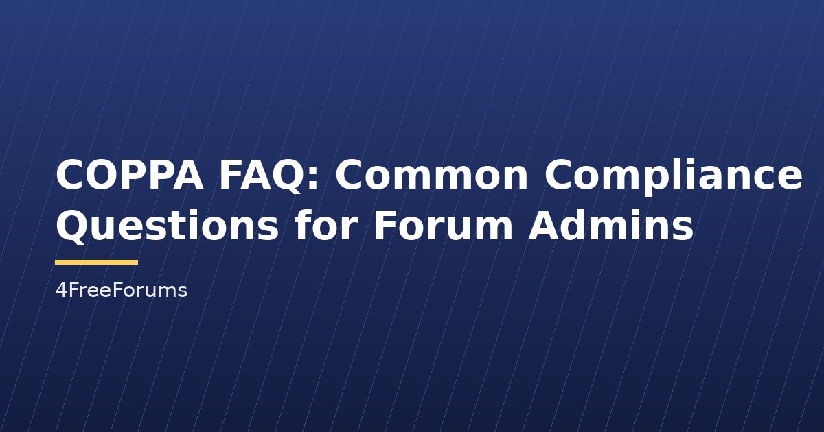 COPPA FAQ: Common Compliance Questions for Forum Admins