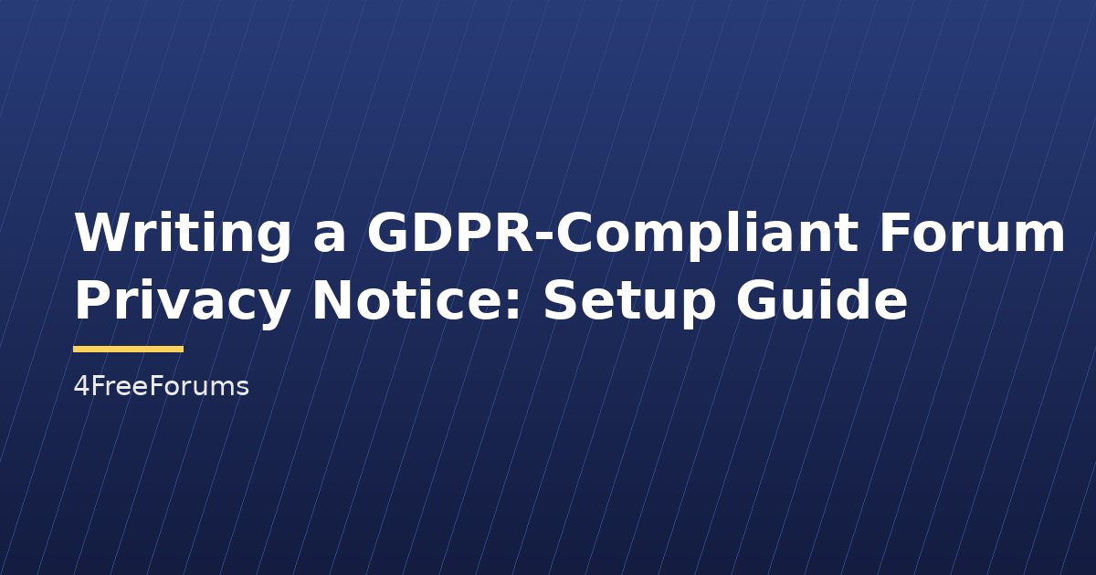 Writing a GDPR-Compliant Forum Privacy Notice: Setup Guide