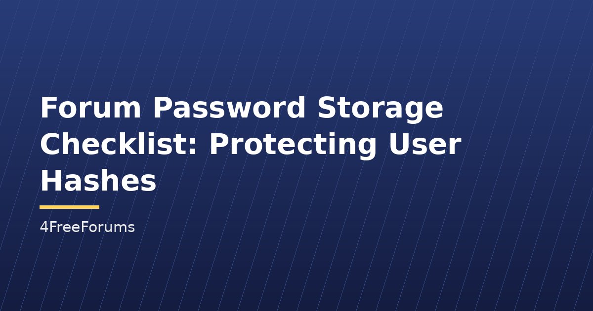 Forum Password Storage Checklist: Protecting User Hashes