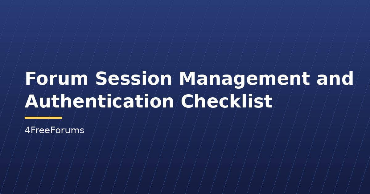 Forum Session Management and Authentication Checklist