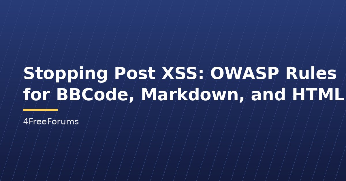Stopping Post XSS: OWASP Rules for BBCode, Markdown, and HTML
