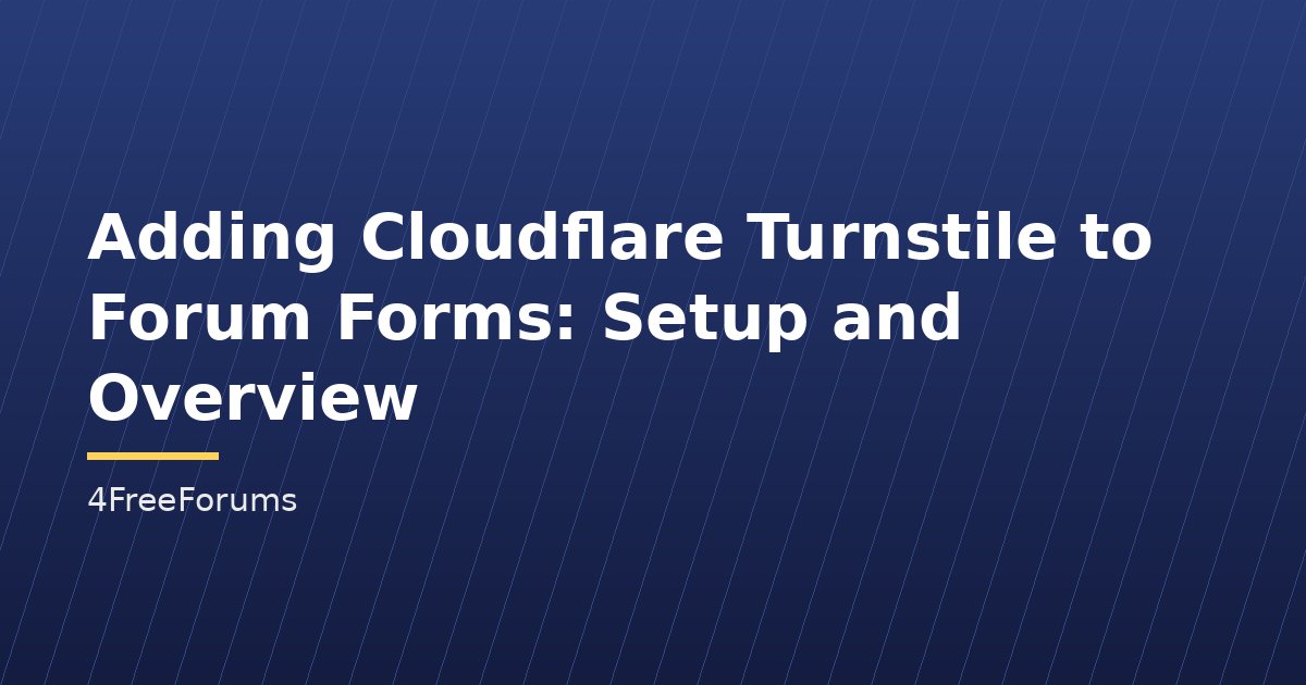 Adding Cloudflare Turnstile to Forum Forms: Setup and Overview