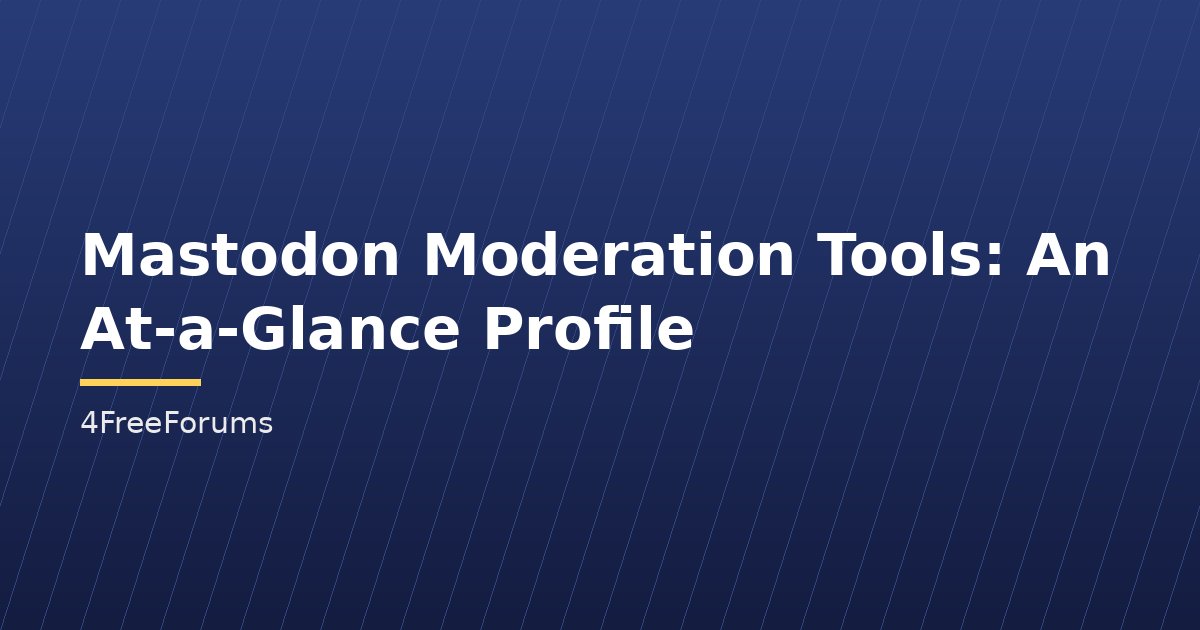 Mastodon Moderation Tools: An At-a-Glance Profile