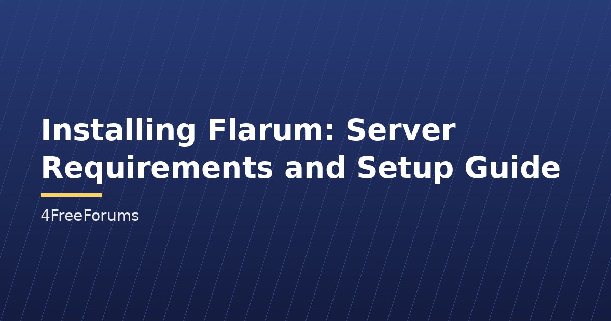 Installing Flarum: Server Requirements and Setup Guide