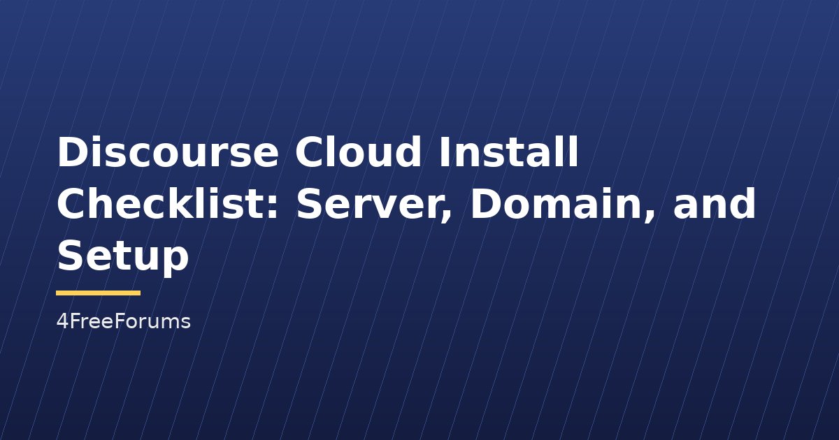 Discourse Cloud Install Checklist: Server, Domain, and Setup